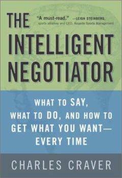 Hardcover The Intelligent Negotiator: What to Say, What to Do, How to Get What You Want--Every Time Book