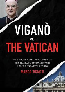 Paperback Vigano Vs the Vatican: The Uncensored Testimony of the Italian Journalist Who Helped Break the Story Book