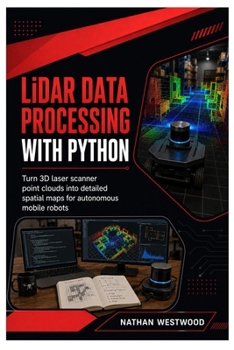 LiDAR Data Processing with Python: Turn 3D Laser Scanner Point Clouds into Detailed Spatial Maps for Autonomous Mobile Robots