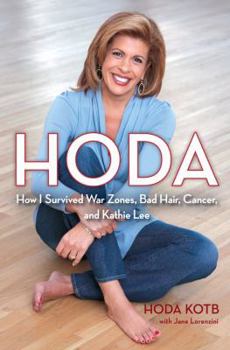 Hardcover Hoda: How I Survived War Zones, Bad Hair, Cancer, and Kathie Lee Book