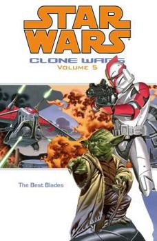 Star Wars: Clone Wars, Volume 5: The Best Blades - Book #5 of the Star Wars: Clone Wars