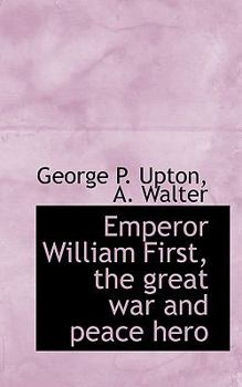 Paperback Emperor William First, the Great War and Peace Hero Book