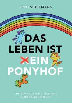 Paperback Das Leben ist ein Ponyhof: Ein Leitfaden zur Steigerung deiner Lebensfreude [German] Book