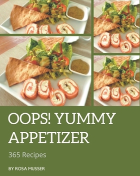 Paperback Oops! 365 Yummy Appetizer Recipes: Yummy Appetizer Cookbook - Where Passion for Cooking Begins Book