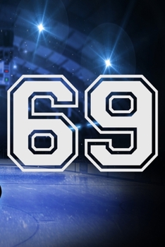 69 Journal: A Hockey Jersey Number #69 Sixty Nine Notebook For Writing And Notes: Great Personalized Gift For All Players, Coaches, And Fans (Ice Rink Puck Print)