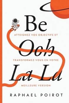 Paperback Be Ooh La La: Atteignez Vos Objectifs et Transformez-vous en Votre Meilleure Version [French, Middle] Book