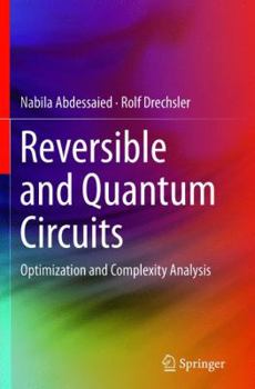 Paperback Reversible and Quantum Circuits: Optimization and Complexity Analysis Book