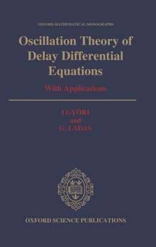 Hardcover Oscillation Theory of Delay Differential Equations: With Applications Book