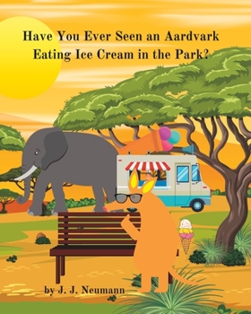 Paperback Have You Ever Seen An Aardvark Eating Ice Cream In The Park? Book