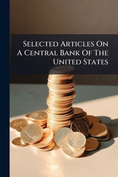 Paperback Selected Articles On A Central Bank Of The United States Book