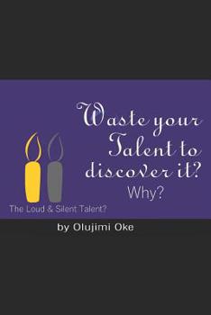 Paperback Waste Your Talent to Discover It ? Why?: The Loud & Silent Talent? Book