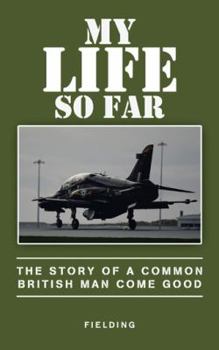 Paperback My Life so Far: The Story of a Common British Man Come Good Book