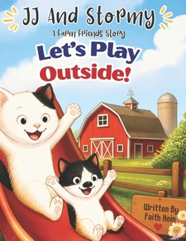 Let’s Play Outside!: JJ And Stormy A Farm Friends Story