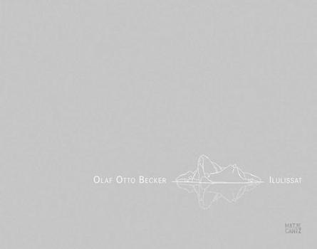 Hardcover Olaf Otto Becker: Ilulissat: Sculptures of Change -- Greenland 2003-2017 Book
