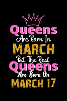 Queens Are Born In March Real Queens Are Born In March 17 Notebook Birthday Funny Gift: Lined Notebook / Journal Gift, 120 Pages, 6x9, Soft Cover, Matte Finish