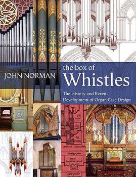 Hardcover The Box of Whistles: Organ Case Design - Its History and Recent Development Book