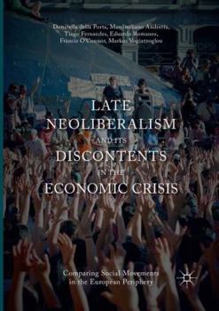 Paperback Late Neoliberalism and Its Discontents in the Economic Crisis: Comparing Social Movements in the European Periphery Book