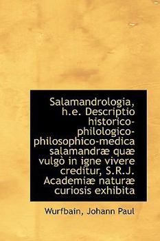 Paperback Salamandrologia, H.E. Descriptio Historico-Philologico-Philosophico-Medica Salamandr Qu Vulg in I Book