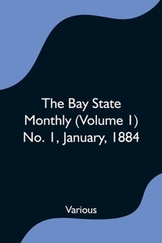 Paperback The Bay State Monthly (Volume 1) No. 1, January, 1884 Book