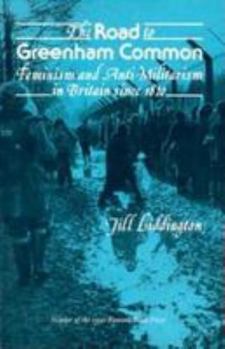 Paperback The Road to Greenham Common: Feminism and Anti-Militarism in Britain Since 1820 Book