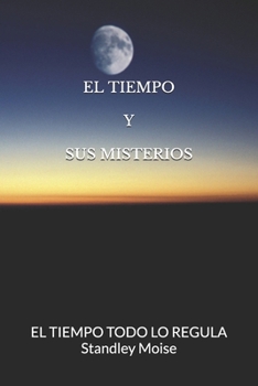 Paperback El Tiempo Y Sus Misterios: El Tiempo Todo Lo Regula [Spanish] Book