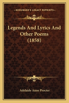 Paperback Legends And Lyrics And Other Poems (1858) Book