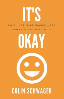 Paperback It's Okay: 100 Things to be thankful for: (when you don't feel like it) Book