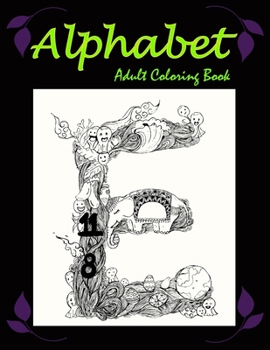 Alphabet: Adult Coloring Book: A Set of flowersbeckgraond 26 alphabet Letters Stress Relieving, Relaxing Coloring Book For Grownups, Men, & Women. Moderate & Intricate One Sided Designs.