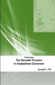 Paperback Celebrating the Eleventh Province in Anglophone Cameroon Book