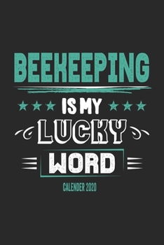 Beekeeping Is My Lucky Word Calender 2020: Funny Cool Beekeeper Calender 2020 | Monthly & Weekly Planner - 6x9 - 128 Pages -  Cute Gift For All Beekeepers, Apiculture Enthusiasts