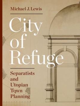 Hardcover City of Refuge: Separatists and Utopian Town Planning Book