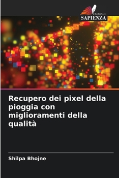 Recupero dei pixel della pioggia con miglioramenti della qualità (Italian Edition)