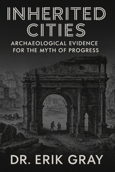 Inherited Cities: Archaeological Evidence for the Myth of Progress