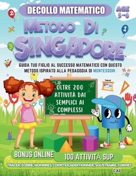 Paperback Decollo Matematico Metodo Di Singapore 5-6 Anni: Guida Tuo Figlio Al Successo Matematico Con Questo Metodo Ispirato Alla Pedagogia Di Montessori [Italian] Book