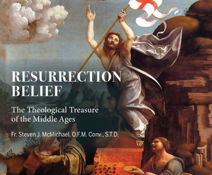 Resurrection Belief: The Theological Treasure of the Middle Ages