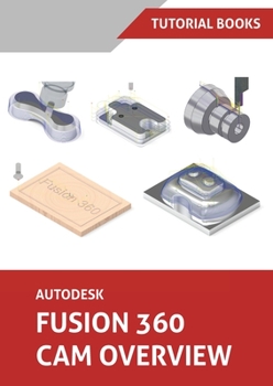 Paperback Autodesk Fusion 360 CAM Overview (Colored) Book