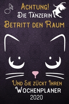 Achtung! Die Tänzerin betritt den Raum und Sie zückt Ihren Wochenplaner 2020: DIN A5 Kalender / Terminplaner / Wochenplaner 2020 12 Monate: Januar bis ... – Jede Woche auf 2 Seiten (German Edition)