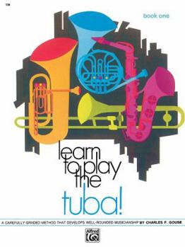 Paperback Learn to Play Tuba, Bk 1: A Carefully Graded Method That Develops Well-Rounded Musicianship (Learn to Play, Bk 1) Book