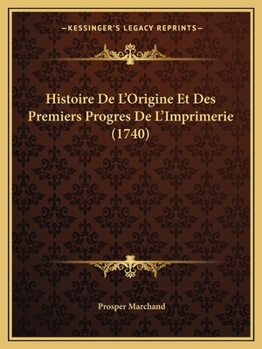 Paperback Histoire De L'Origine Et Des Premiers Progres De L'Imprimerie (1740) [French] Book