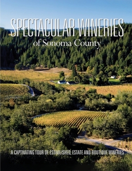 Paperback Spectacular Wineries of Sonoma County: A Captivating Tour of Established, Estate and Boutique Wineries Book