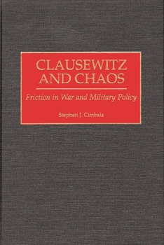 Hardcover Clausewitz and Chaos: Friction in War and Military Policy Book