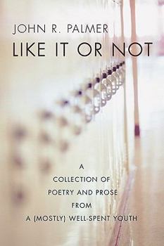 Paperback Like It or Not: A Collection of Poetry and Prose from a (Mostly) Well-Spent Youth Book