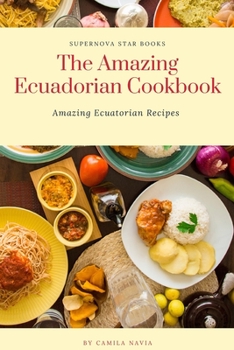 Paperback The Amazing Ecuadorian Cookbook: Amazing Ecuatorian Recipes Book