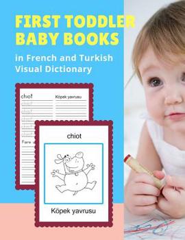 First Toddler Baby Books in French and Turkish Visual Dictionary: 100 Basic animal vocabulary builder learning word cards bilingual Fran�ais Turc Languages workbooks to practice easy readers flashcard