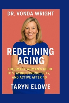 Dr. Vonda Wright: Redefining Aging: The Smart Woman's Guide to Staying Strong, Sexy, and Active After 40