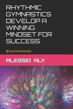 Paperback Rhythmic Gymnastics Develop a Winning Mindset for Success Book