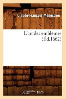Paperback L'Art Des Emblèmes, (Éd.1662) [French] Book