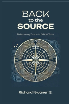 Paperback Back To The Source: Rediscovering Purpose in Difficult Times Book