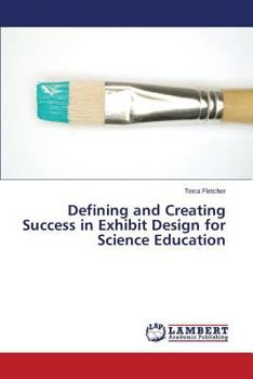 Paperback Defining and Creating Success in Exhibit Design for Science Education Book