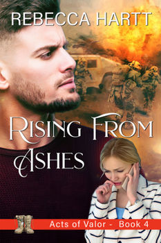 Rising From Ashes: Christian Romantic Suspense - Book #4 of the Acts of Valor